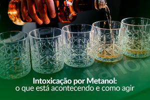 Intoxicação por Metanol: o que está acontecendo e como agir